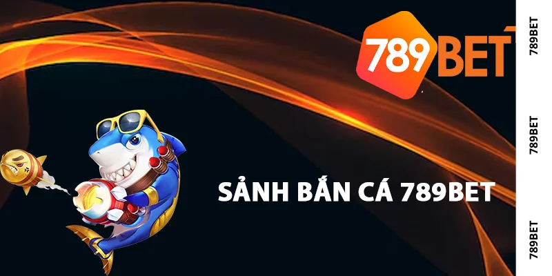 Các tính năng của sảnh bắn cá 789Bet