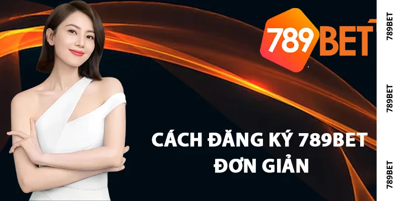 Cách đăng ký 789Bet đơn giản