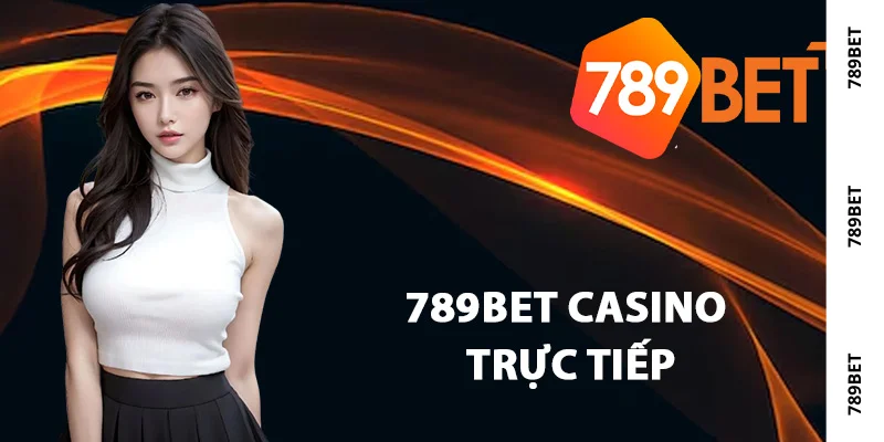 Thông tin sảnh 789Bet casino trực tiếp