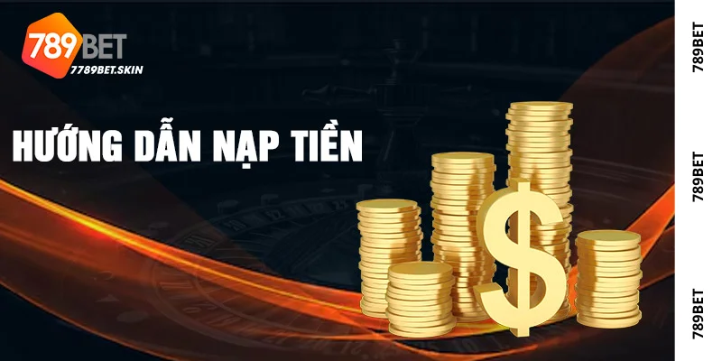 Hướng Dẫn Nạp Tiền 789Bet