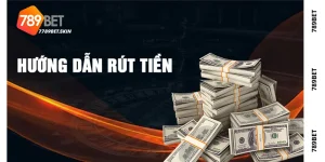 Hướng Dẫn Rút Tiền 789Bet